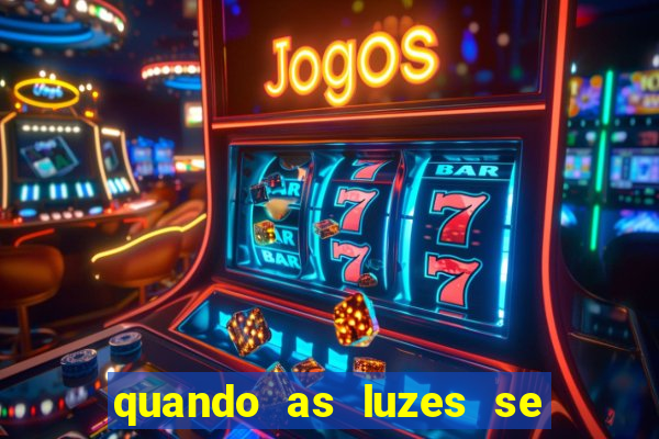 quando as luzes se apagam filme completo dublado topflix